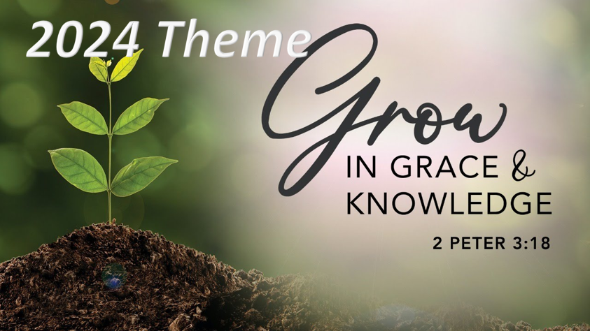 2024 Theme: Grow In Grace & Knowledge